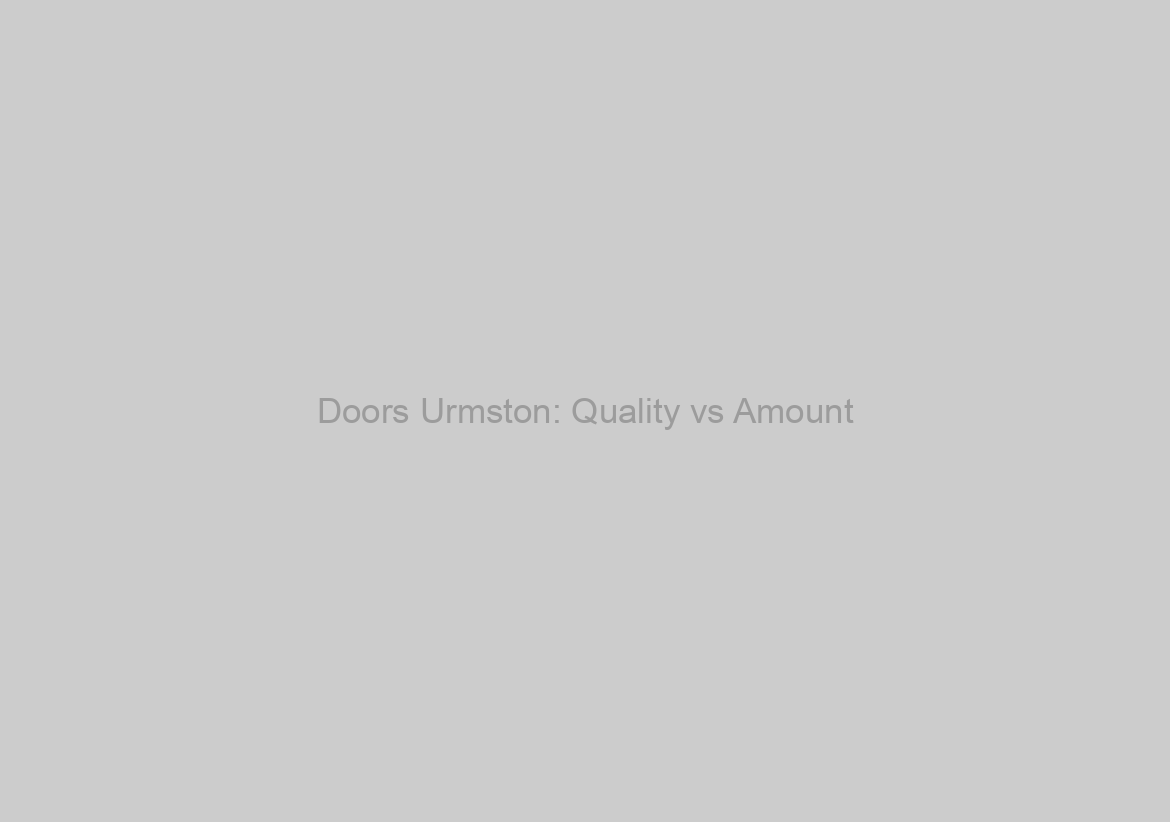 Doors Urmston: Quality vs Amount